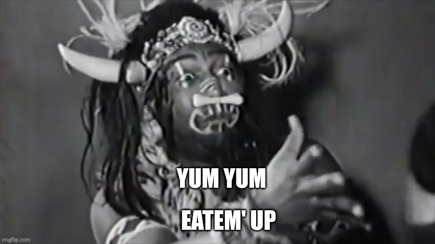 Yum yum eatem up | YUM YUM; EATEM' UP | image tagged in yum yum eatem up,little rascals | made w/ Imgflip meme maker