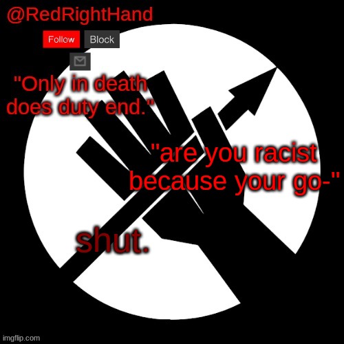 RedRightHand’s Announcement Template | "are you racist because your go-"; shut. | image tagged in redrighthand s announcement template | made w/ Imgflip meme maker