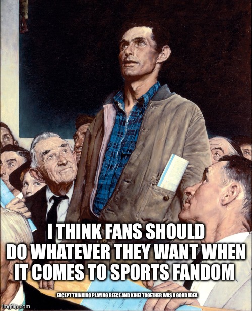 man taking a stand in a town hall meeting | I THINK FANS SHOULD DO WHATEVER THEY WANT WHEN IT COMES TO SPORTS FANDOM; EXCEPT THINKING PLAYING REECE AND KIHEI TOGETHER WAS A GOOD IDEA | image tagged in man taking a stand in a town hall meeting | made w/ Imgflip meme maker
