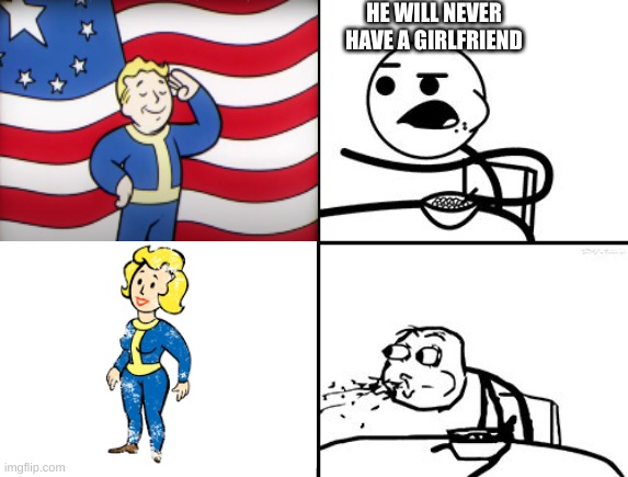 He Will Never | HE WILL NEVER HAVE A GIRLFRIEND | image tagged in he will never | made w/ Imgflip meme maker