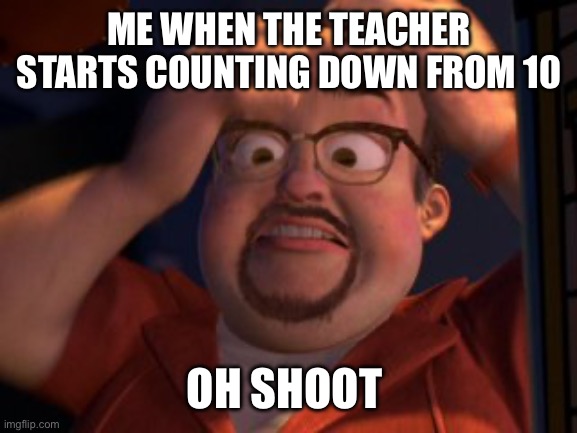 al oh crap; | ME WHEN THE TEACHER STARTS COUNTING DOWN FROM 10; OH SHOOT | image tagged in al oh crap | made w/ Imgflip meme maker