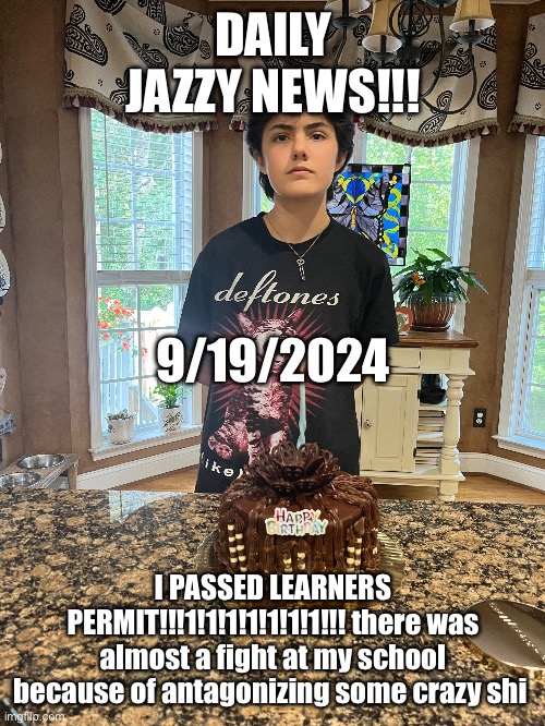 SEOTEMBER!!! | DAILY JAZZY NEWS!!! 9/19/2024; I PASSED LEARNERS PERMIT!!!1!1!1!1!1!1!1!!! there was almost a fight at my school because of antagonizing some crazy shi | image tagged in dailyjazzynews,jazzy,justiceforjazzy,howard,lesbian,justjazzy17 | made w/ Imgflip meme maker