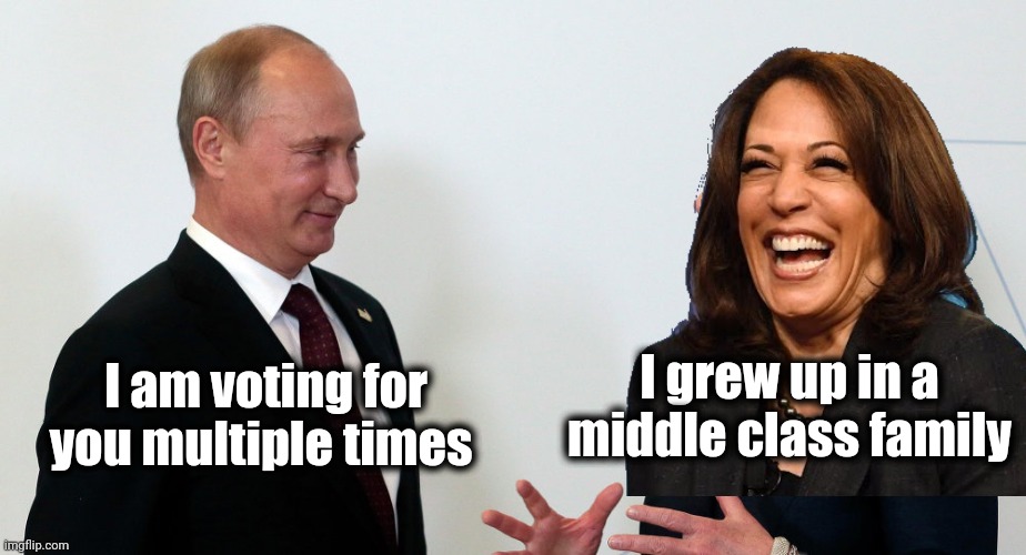 Vlad and Hillary | I am voting for you multiple times I grew up in a middle class family | image tagged in vlad and hillary | made w/ Imgflip meme maker