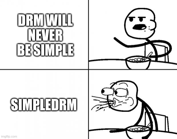 Blank Cereal Guy | DRM WILL NEVER BE SIMPLE; SIMPLEDRM | image tagged in blank cereal guy | made w/ Imgflip meme maker