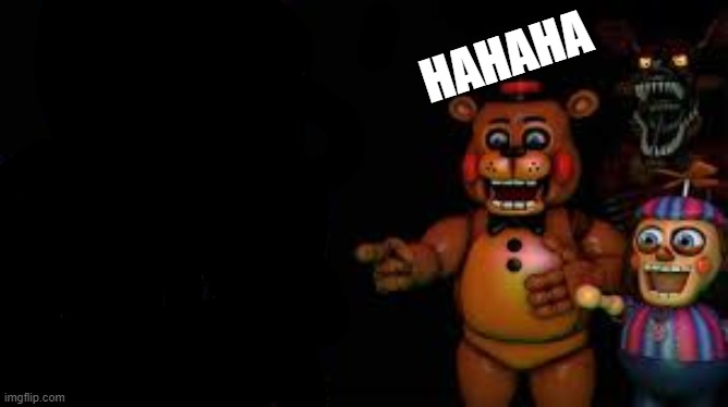 fnaf laugh | HAHAHA | image tagged in fnaf laugh | made w/ Imgflip meme maker