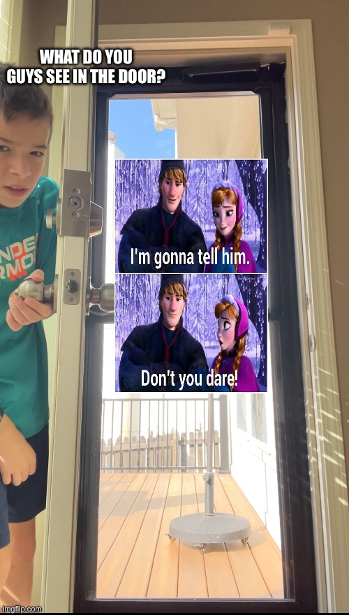 Don’t tell him what you see | WHAT DO YOU GUYS SEE IN THE DOOR? | image tagged in mystery,kids,memes | made w/ Imgflip meme maker