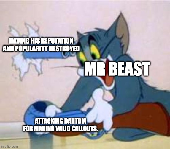 Bro thought he could get away with this? Nah. | HAVING HIS REPUTATION AND POPULARITY DESTROYED; MR BEAST; ATTACKING DANTDM FOR MAKING VALID CALLOUTS. | image tagged in tom the cat shooting himself,mr beast,dantdm,how dare you,youtube,destoyed | made w/ Imgflip meme maker