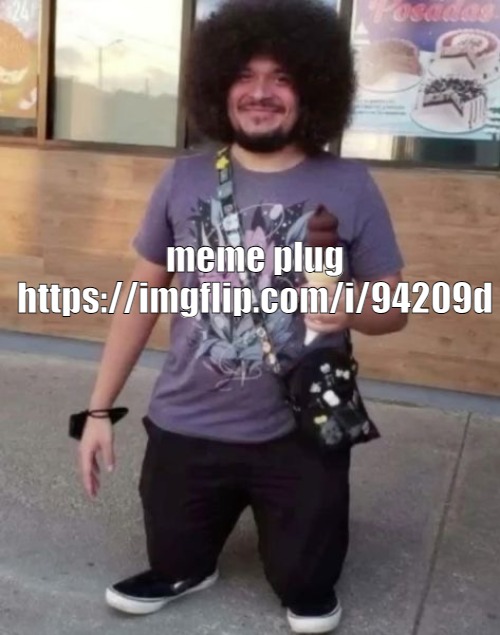 sr pel | meme plug
https://imgflip.com/i/94209d | image tagged in sr pel | made w/ Imgflip meme maker