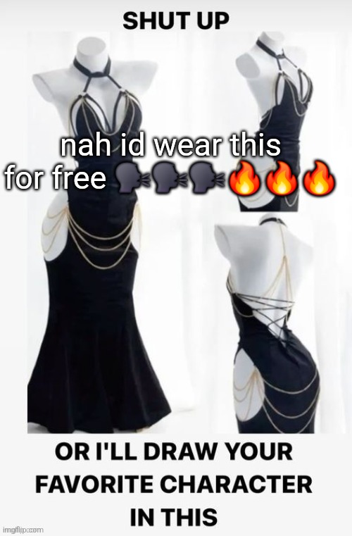 nah id wear this for free 🗣🗣🗣🔥🔥🔥 | made w/ Imgflip meme maker