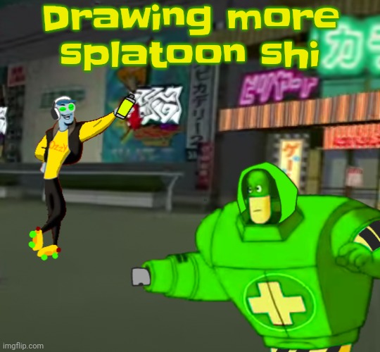 Jet set radio real | Drawing more splatoon shi | image tagged in jet set radio real | made w/ Imgflip meme maker