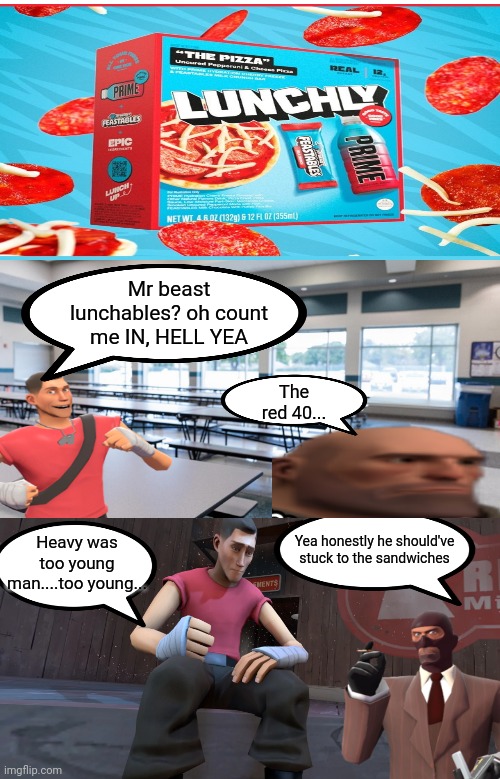 Comic I made | Mr beast lunchables? oh count me IN, HELL YEA; The red 40... Yea honestly he should've stuck to the sandwiches; Heavy was too young man....too young... | image tagged in school cafeteria | made w/ Imgflip meme maker