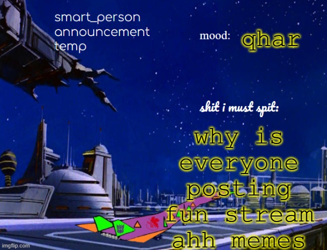 smart_person announcement temp | why is everyone posting fun stream ahh memes; qhar | image tagged in smart_person announcement temp | made w/ Imgflip meme maker