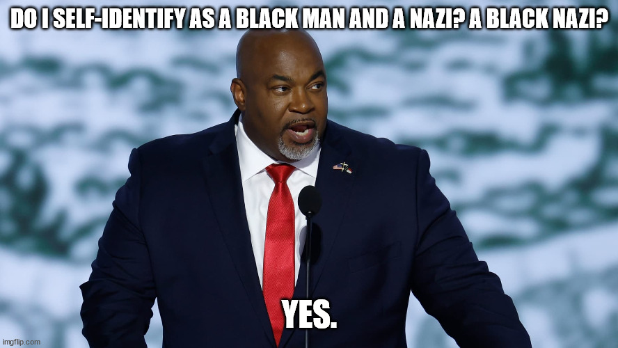 DO I SELF-IDENTIFY AS A BLACK MAN AND A NAZI? A BLACK NAZI? YES. | made w/ Imgflip meme maker