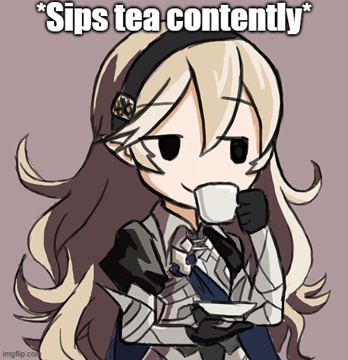 Corrin Being Smug While Drinking Tea | *Sips tea contently* | image tagged in corrin being smug while drinking tea | made w/ Imgflip meme maker