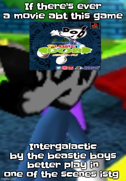 Like bro. Wait I could make a movie once I get enough friends to help act | If there's ever a movie abt this game; Intergalactic by the beastie boys better play in one of the scenes istg | image tagged in he's absolutely pissed off | made w/ Imgflip meme maker