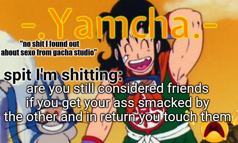 Tweaks 15th announcement temp | are you still considered friends if you get your ass smacked by the other and in return you touch them | image tagged in tweaks 15th announcement temp | made w/ Imgflip meme maker