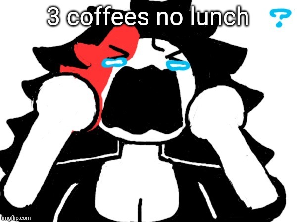 Claire crying art by Mr.Mystery | 3 coffees no lunch | image tagged in claire crying art by mr mystery | made w/ Imgflip meme maker