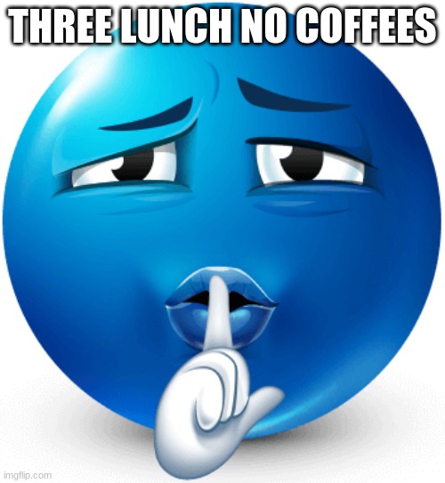 blue guy mogging | THREE LUNCH NO COFFEES | image tagged in blue guy mogging | made w/ Imgflip meme maker