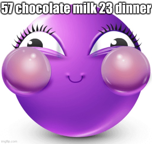 i am fucking insane | 57 chocolate milk 23 dinner | image tagged in i am fucking insane | made w/ Imgflip meme maker