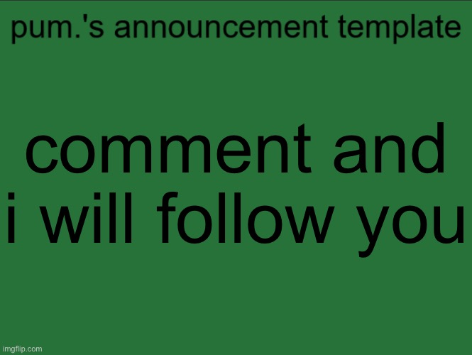 lazy ass temp | comment and i will follow you | image tagged in lazy ass temp | made w/ Imgflip meme maker