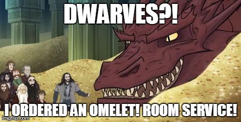 DWARVES?! I ORDERED AN OMELET! ROOM SERVICE! | image tagged in breakfast for smaug | made w/ Imgflip meme maker