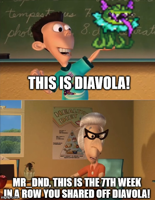 jimmy neutron meme | THIS IS DIAVOLA! MR_DND, THIS IS THE 7TH WEEK IN A ROW YOU SHARED OFF DIAVOLA! | image tagged in jimmy neutron meme | made w/ Imgflip meme maker