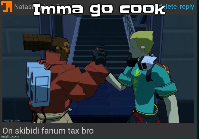 I'm hungry | Imma go cook | image tagged in on skibidi fanum tax bro | made w/ Imgflip meme maker