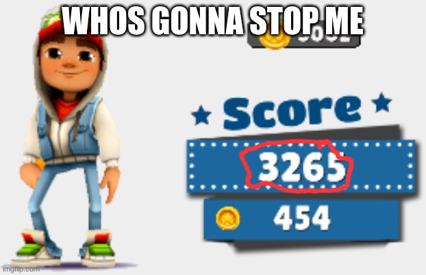 whos gonna stop me | WHOS GONNA STOP ME | image tagged in memes,funny,why are you reading this | made w/ Imgflip meme maker