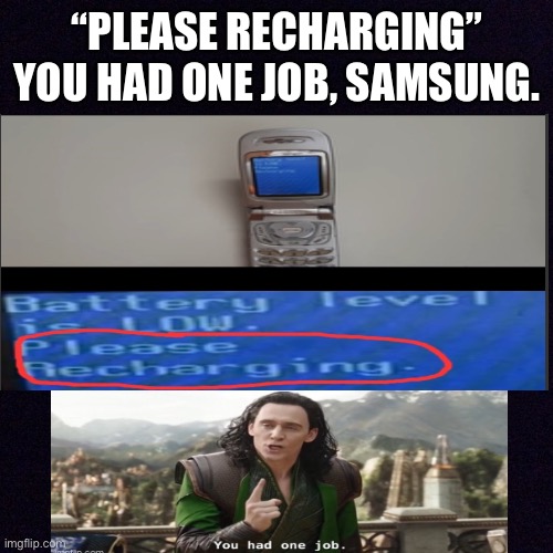 “Please recharging” Wtf? (Credits: Steven’s Phones) | “PLEASE RECHARGING” YOU HAD ONE JOB, SAMSUNG. | image tagged in battery,phone,android,memes,samsung | made w/ Imgflip meme maker