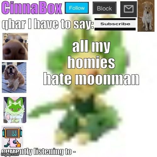 CinnaBox’s 144p Leavanny temp | all my homies hate moonman | image tagged in cinnabox s 144p leavanny temp | made w/ Imgflip meme maker