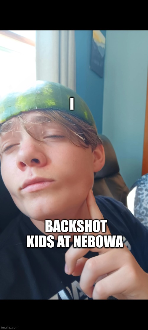 Mewing melon | BACKSHOT KIDS AT NEBOWA I | image tagged in mewing melon | made w/ Imgflip meme maker