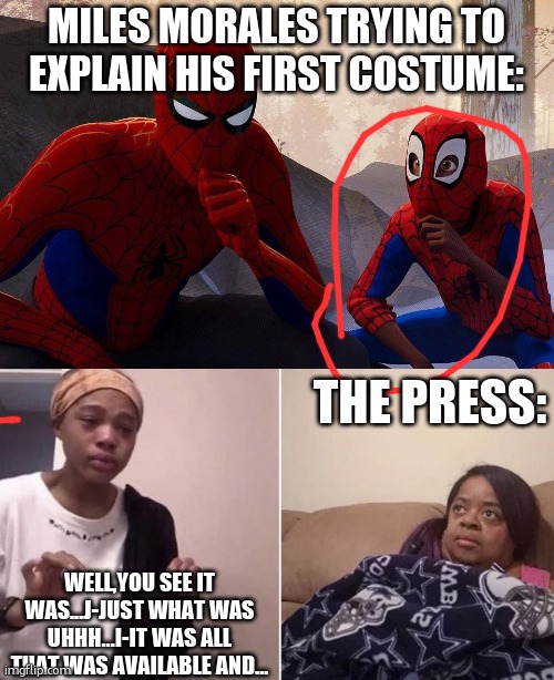 HOW CAN YOU EXPLAIN THIS COSTUME? | MILES MORALES TRYING TO EXPLAIN HIS FIRST COSTUME:; THE PRESS:; WELL,YOU SEE IT WAS...J-JUST WHAT WAS UHHH...I-IT WAS ALL THAT WAS AVAILABLE AND... | image tagged in peter parker vs miles morales,me explaining to my mom,spiderman,miles morales | made w/ Imgflip meme maker