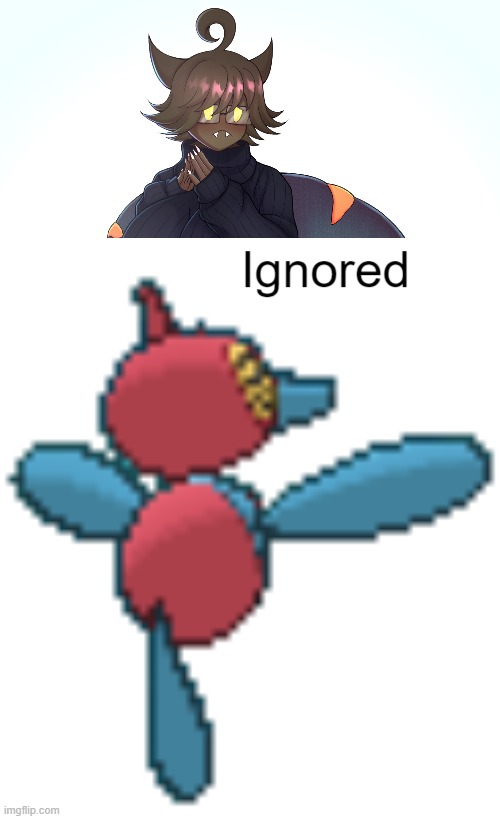 image tagged in porygon-z ignores | made w/ Imgflip meme maker