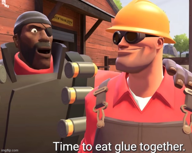 time to eat glue together | image tagged in time to eat glue together | made w/ Imgflip meme maker