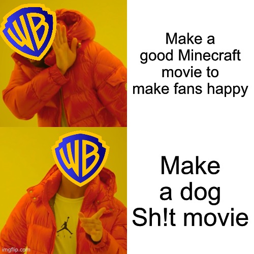 The Minecraft movie is terrible | Make a good Minecraft movie to make fans happy; Make a dog Sh!t movie | image tagged in memes,drake hotline bling,minecraft,warner bros,funny,funny memes | made w/ Imgflip meme maker