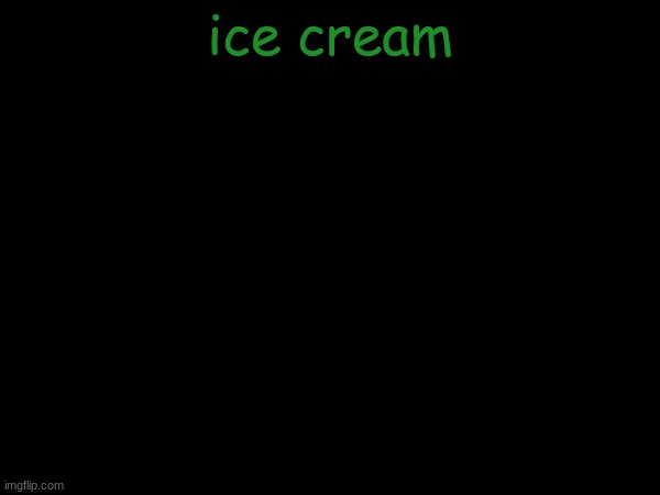 esco mayo's temp | ice cream | image tagged in esco mayo's temp | made w/ Imgflip meme maker