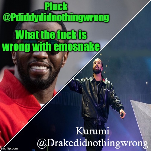 Pluck and Kurumi shared announcement | What the fuck is wrong with emosnake | image tagged in pluck and kurumi shared announcement | made w/ Imgflip meme maker