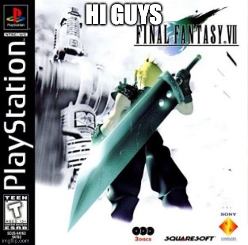 Final Fantasy 7 | HI GUYS | image tagged in final fantasy 7 | made w/ Imgflip meme maker