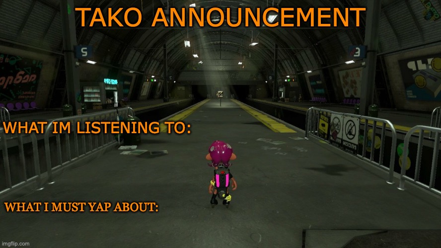 new announcement temp | TAKO ANNOUNCEMENT; WHAT IM LISTENING TO:; WHAT I MUST YAP ABOUT: | made w/ Imgflip meme maker