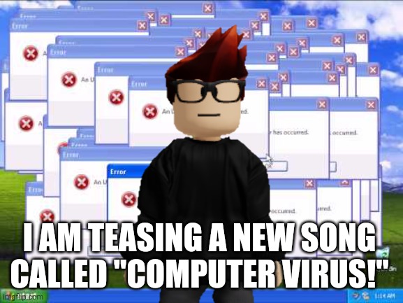 COMPUTER VIRUS! Ah yes, MC's future song. | I AM TEASING A NEW SONG CALLED "COMPUTER VIRUS!" | image tagged in mc,album,computer virus,music | made w/ Imgflip meme maker