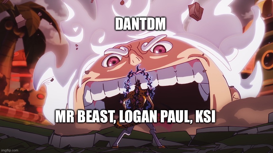 Nobody beats the OG | DANTDM; MR BEAST, LOGAN PAUL, KSI | image tagged in dantdm,mrbeast,ksi,logan paul,luffy | made w/ Imgflip meme maker