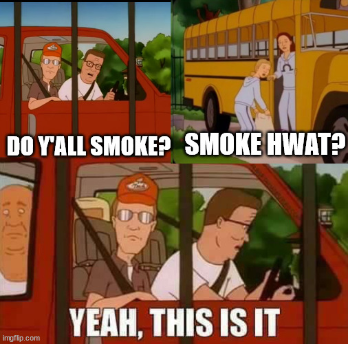 Blank Cult King of The Hill | SMOKE HWAT? DO Y'ALL SMOKE? | image tagged in blank cult king of the hill | made w/ Imgflip meme maker