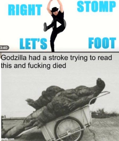 Right Stomp Let's Foot? | image tagged in godzilla had a stroke trying to read this and fricking died | made w/ Imgflip meme maker