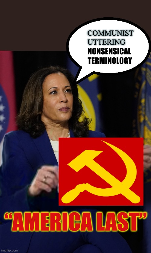 Kamala Harris Holding Sign | COMMUNIST; UTTERING; NONSENSICAL; TERMINOLOGY; “AMERICA LAST” | image tagged in kamala harris holding sign | made w/ Imgflip meme maker