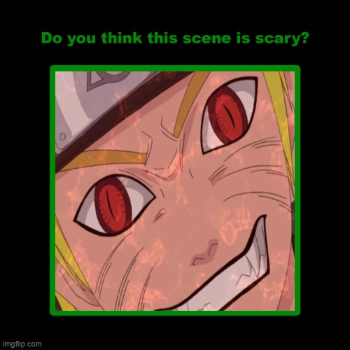 do you think evil naruto is scary ? | image tagged in do you think this scene is scary,naruto,anime,naruto memes,freaking out,naruto shippuden | made w/ Imgflip meme maker