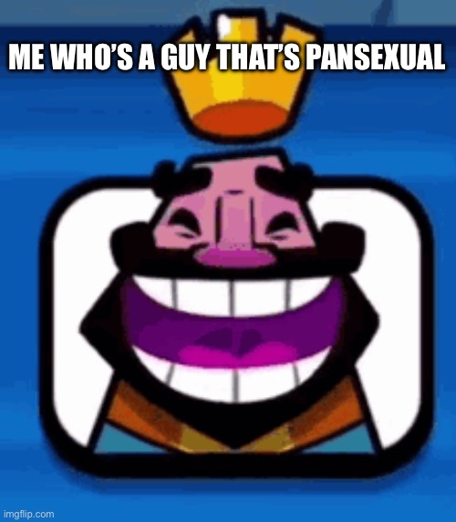 Heheheha | ME WHO’S A GUY THAT’S PANSEXUAL | image tagged in heheheha | made w/ Imgflip meme maker