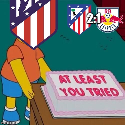 Atleti-Leipzig 2:1 | The Mattressers were saved by Gimenez as RB they what they could. | image tagged in atletico madrid,leipzig,champions league,soccer,sports,at least you tried | made w/ Imgflip meme maker