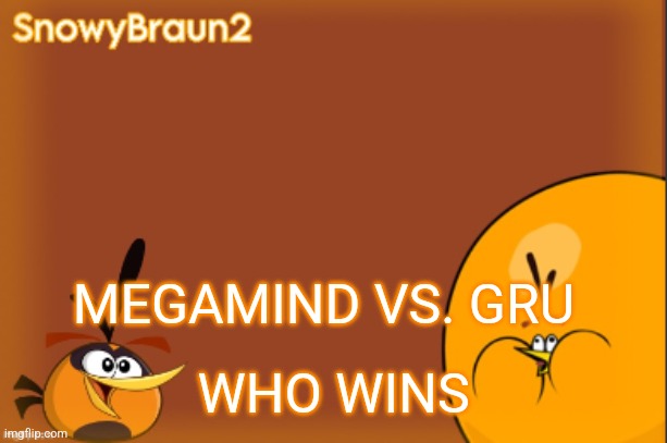 bubbles announcement temp (credits to bandito) | MEGAMIND VS. GRU; WHO WINS | image tagged in bubbles announcement temp credits to bandito | made w/ Imgflip meme maker