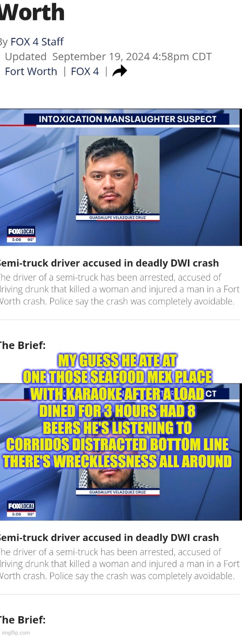 Highway of illegal hell | MY GUESS HE ATE AT ONE THOSE SEAFOOD MEX PLACE WITH KARAOKE AFTER A LOAD DINED FOR 3 HOURS HAD 8 BEERS HE'S LISTENING TO CORRIDOS DISTRACTED BOTTOM LINE THERE'S WRECKLESSNESS ALL AROUND | image tagged in ill just wait here,staysafe,bad drivers | made w/ Imgflip meme maker