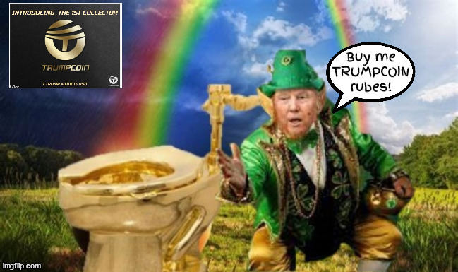 TRUMPCOIN me gold | image tagged in trumpcoin me gold,fools money,suckers and rubes,shit-pot-o-gold,maga millions,better than us currency | made w/ Imgflip meme maker